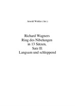 Richard Wagners Ring des Nibelungen in 13 Sätzen, Satz II: Langsam und schleppend
